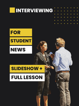 Interview Techniques for Student Journalists | 34-Slide Lesson | 8-12